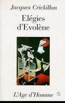 Couverture du livre « Elegies D'Evolene » de Jacques Crickillon aux éditions L'age D'homme