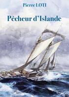 Couverture du livre « Pêcheur d'Islande » de Pierre Loti aux éditions L'ancre De Marine