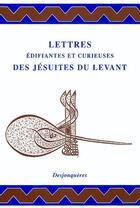 Couverture du livre « Lettres edifiantes et curieuses des jesuites du levant » de  aux éditions Desjonqueres