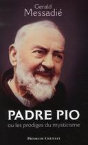 Couverture du livre « Padre Pio et les mystères physiques du mysticisme » de Gerald Messadie aux éditions Archipel