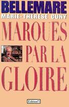 Couverture du livre « Marqués par la gloire » de Pierre Bellemare et Marie-Therese Cuny aux éditions Editions 1