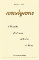 Couverture du livre « Amalgame ; d'histoire, de poésie, d'amitié, de mots » de Guy Dupuis aux éditions Dossiers D'aquitaine