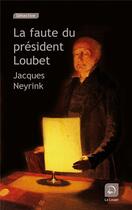 Couverture du livre « La faute du président Loubet » de Jacques Neirynck aux éditions Editions De La Loupe