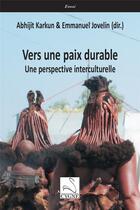 Couverture du livre « Vers une paix durable : Une perspective interculturelle » de Emmanuel Jovelin et Abhijit Karkun aux éditions Editions Du Cygne