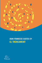 Couverture du livre « El trencament » de Joan-Francesc Castex-Ey aux éditions Editions Trabucaire