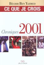 Couverture du livre « Ce que je crois chroniques 2001 » de Yahmed Ben aux éditions Jaguar