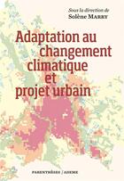 Couverture du livre « Adaptation au changement climatique et projet urbain » de Solene Marry aux éditions Parentheses
