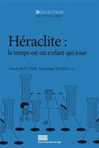 Couverture du livre « Heraclite: le temps est un enfant qui joue » de Dasen Bouvier David aux éditions Pulg