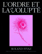 Couverture du livre « L'ordre et la volupte - essai sur la dynamique esthetique dans les arts et dans les sciences » de Fivaz Roland aux éditions Ppur