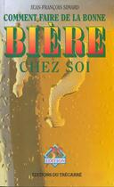 Couverture du livre « Comment Faire La Biere Chez Soi » de Jean-Francois Simard aux éditions Trecarre