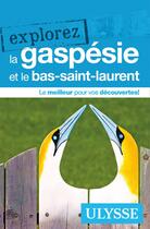 Couverture du livre « EXPLOREZ ; la Gaspésie et le Bas-Saint-Laurent (édition 2018) » de Collectif Ulysse aux éditions Ulysse