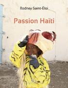 Couverture du livre « Passion haiti » de Rodney Saint-Eloi aux éditions Hamac