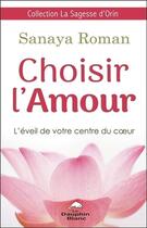 Couverture du livre « Choisir l'amour ; l'éveil de votre centre du coeur » de Sanaya Roman aux éditions Dauphin Blanc