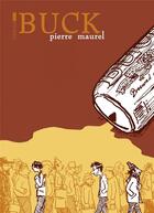 Couverture du livre « Buck » de Pierre Maurel aux éditions Six Pieds Sous Terre