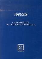 Couverture du livre « Revue Noesis T.20 ; La Rationalité De La Science Economique » de Revue Noesis aux éditions Revue Noesis