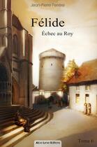 Couverture du livre « Félide, échec au roy t.6 » de Jean-Pierre Ferrere aux éditions Alice Lyner