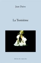 Couverture du livre « La troisième » de Jean Daive aux éditions Editions Des Crepuscules