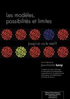 Couverture du livre « Les modèles, possibilités et limites ; jusqu'où va le réel ? » de Jean-Michel Levy aux éditions Editions Matériologiques