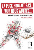 Couverture du livre « La puck roulait pas pour nous autres... » de Philippe Navarro aux éditions Sylvain Harvey