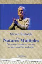 Couverture du livre « Les natures multiples ; découvrez, explorez et vivez ce que vous êtes vraiment » de Steven Rudolph aux éditions A Ciel Ouvert