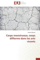 Couverture du livre « Corps monstrueux, corps difforme dans les arts vivants » de Severine Besson aux éditions Editions Universitaires Europeennes