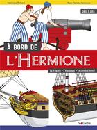 Couverture du livre « À bord de l'Hermione : la frégate, l'équipage, le combat naval » de Dominique Ehrhard et Anne-Florence Lemasson aux éditions Vagnon