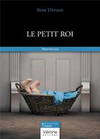 Couverture du livre « Le petit roi » de Rose Deparis aux éditions Verone