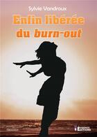 Couverture du livre « Enfin liberee du burn-out » de Sylvie Vandroux aux éditions Evidence Editions