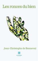 Couverture du livre « Les ronces du bien » de Jean-Christophe De Bonneval aux éditions Le Lys Bleu