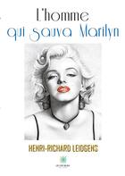 Couverture du livre « L'homme qui sauva Marilyn » de Henri-Richard Leidge aux éditions Le Lys Bleu
