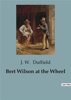 Couverture du livre « Bert Wilson at the Wheel » de J. W. Duffield aux éditions Culturea