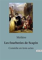 Couverture du livre « Les fourberies de Scapin : Comédie en trois actes » de Moliere aux éditions Shs Editions