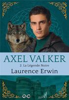 Couverture du livre « Axel Valker T.2 ; la légende noire » de Laurence Erwin aux éditions Au Loup