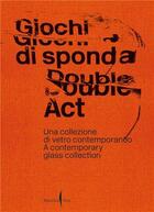 Couverture du livre « Double act : a contemporary glass collection » de Tognon Caterina aux éditions Dap Artbook