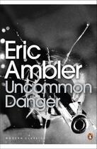 Couverture du livre « Uncommon Danger » de Eric Ambler aux éditions Epagine