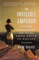 Couverture du livre « The invisible emperor : napoleon on elba from exile to escape (paperback) » de Mark Braude aux éditions Random House Us