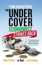 Couverture du livre « THE UNDERCOVER ECONOMIST STRIKES BACK: HOW TO RUN OR RUIN AN ECONOMY » de Tim Harford aux éditions Little, Brown Book Group