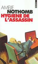 Couverture du livre « Hygiène de l'assassin » de Amélie Nothomb aux éditions Points