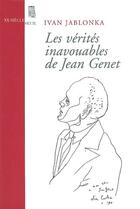 Couverture du livre « Les verites inavouables de jean genet » de Ivan Jablonka aux éditions Seuil