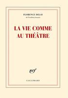 Couverture du livre « La vie comme au théâtre » de Florence Delay aux éditions Gallimard