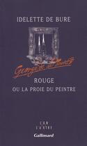 Couverture du livre « Rouge ou la proie du peintre » de Idelette De Bure aux éditions Gallimard