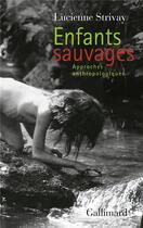 Couverture du livre « Enfants sauvages ; approches anthropologiques » de Lucienne Strivay aux éditions Gallimard