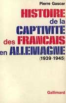 Couverture du livre « Histoire de la captivite des francais en allemagne - (1939-1945) » de Pierre Gascar aux éditions Gallimard