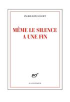 Couverture du livre « Même le silence a une fin » de Betancourt Ingrid aux éditions Gallimard