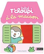 Couverture du livre « Bebe t'choupi : a la maison » de  aux éditions Nathan