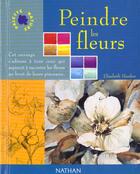 Couverture du livre « Peindre Les Fleurs » de Elisabeth Harden aux éditions Nathan