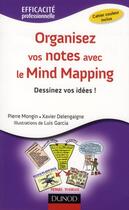 Couverture du livre « Organisez vos notes avec le mind mapping ; dessinez vos idées ! » de Luis Garcia et Xavier Delengaigne et Pierre Mongin aux éditions Dunod