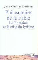 Couverture du livre « Philosophies de la fable : La Fontaine et la crise du lyrisme » de Jean-Charles Darmon aux éditions Puf