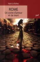 Couverture du livre « Rome ; un conte d'amour et de mort » de Yann Le Bohec aux éditions Puf