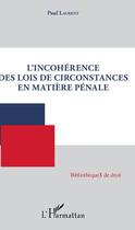 Couverture du livre « L'incohérence des lois de circonstances en matière pénale » de Paul Laurent aux éditions Editions L'harmattan